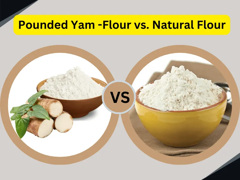 Pounded Yam Flour vs. Natural Flour: Which One is Right for Your Diet?